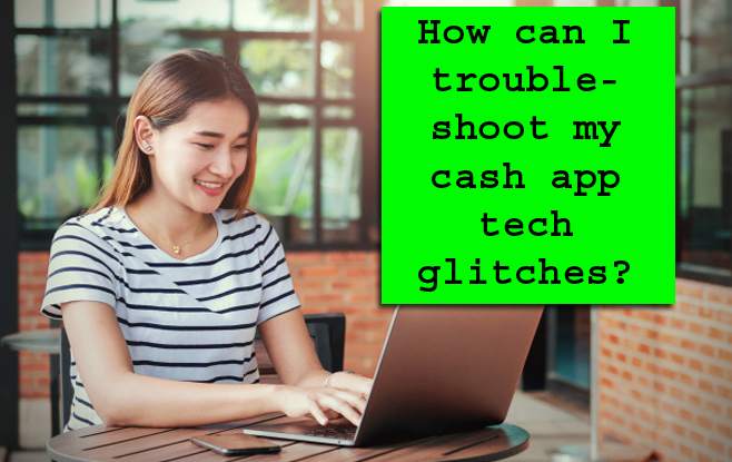 How can I troubleshoot my cash app tech glitches?